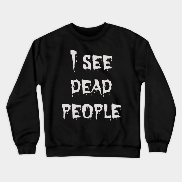 I see dead people Crewneck Sweatshirt by Voishalk